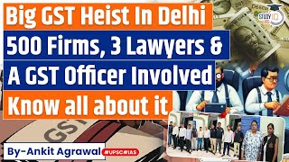 Massive GST Fraud unveiled in Delhi  Know all about it  UPSC [upl. by Wrench]