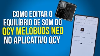 Como editar o equilíbrio de som do lado direito e esquerdo no fone QCY Melobuds Neo no aplicativo [upl. by Yoshio]