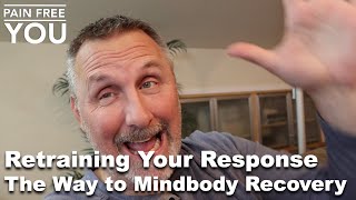 Retraining your Response the Way to Mindbody Recovery [upl. by Bamberger757]