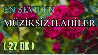 EN SEVİLEN MÜZİKSİZ İLAHİLER  İLAHİ DİNLETİSİ 2024 [upl. by O'Connell744]