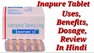 Inapure Tablet  Ivabradine tablet  Inapure 5mg Tablet  Inapure 5 Tablet Uses Benefits Dosage [upl. by Pudendas561]