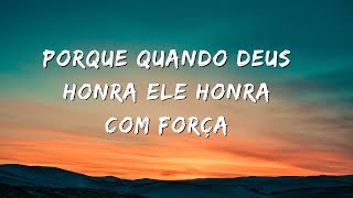 PORQUE QUANDO DEUS HONRA ELE HONRA COM FORÇA [upl. by Schreibe]