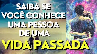 10 SINAIS DE QUE VOCÊ CONHECE A PESSOA DE UMA VIDA PASSADA I Mensagem Espírita Para Você [upl. by Eintihw]