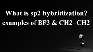 sp2 hybridization sp2 hybridization of BF3 sp2 hybridization of CH2CH2 [upl. by Frasquito280]