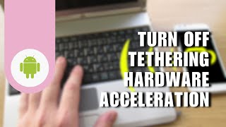 How to Turn Off Tethering Hardware Acceleration on Android [upl. by Lilas146]