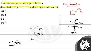 How many isomers are possible for dimethylcyclopentane neglecting enantiomers A 3 B 4 C [upl. by Etnoel]