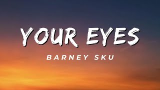 Barney Sku  Your Eyes Lyrics [upl. by Ybbil]