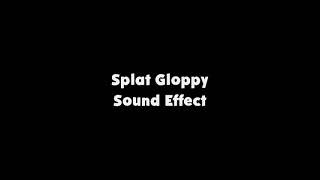 Splat Gloppy SFX [upl. by Mcintyre571]