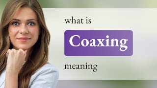 Coaxing — COAXING meaning [upl. by Chancey]