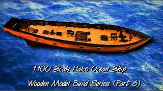 Wooden ship model build 1100 Scale Part6 The Deck Structures [upl. by Gilboa677]