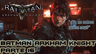 💥 BATMAN ARKHAM KNIGHT DESCUBRIMOS QUIEN ES EL CABALLERO DE ARKHAM 🦇 REVELACIÓN ÉPICA🚀 CAPITULO 16 [upl. by Anikas]