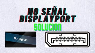 Como Arreglar No Señal DisplayPort Monitor FIX No No Da Imagen Sin Señal SOLUCION Fácil y Rápido [upl. by Niwre]