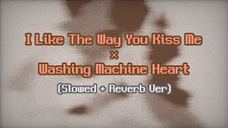 I Like The Way You Kiss Me x Washing Machine Heart Slowed  Reverb [upl. by Tezil]