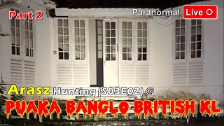 Paranormal Live  Part 24 Arasz Hunting  Puaka Banglo British KL v3  S03E02 [upl. by Nonarb]