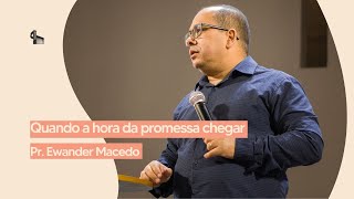 Quando A Hora Da Promessa Chegar  Pr Ewander Macedo  19H 24032024 [upl. by Campbell]