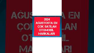 2024 AĞUSTOSTA EN ÇOK SATILAN OTOMOBİL MARKALARI [upl. by Airottiv]