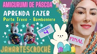 PASSO A PASSO Porta Treco  Bomboniere de Páscoa em Amigurumi  VÍDEO 4 Final [upl. by Nayd]