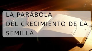 LA PARÁBOLA DEL CRECIMIENTO DE LA SEMILLA [upl. by Mairhpe]