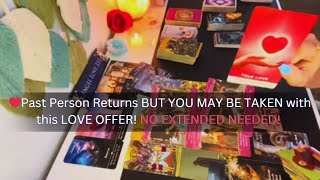 ❤️Past Person Returns BUT YOU MAY BE TAKEN with this LOVE OFFER Love Tarot Soulmate Reading [upl. by Meredithe]