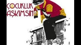 GALATASARAY  Çocukluk Aşkımsın Sen İlk Göz Ağrımsın [upl. by Procto]