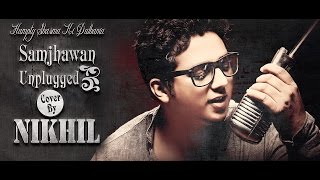 Main Tenu Samjhawan Ki Unplugged  Nikhil Gupta [upl. by Koh]