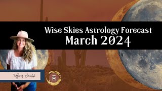 March 2024 Wise Skies Astrology Forecast [upl. by Theobald755]