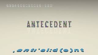 antecedent  pronunciation  Examples in sentences and phrases [upl. by Jeavons]