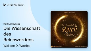 „Die Wissenschaft des Reichwerdens“ von Wallace D Wattles · Hörbuchauszug [upl. by Eartnoed]