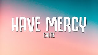 Chlöe  Have Mercy Lyrics [upl. by Elayor]