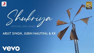 Shukriya  Official Lyric Video  Arijit Singh  Jubin Nautiyal  KK  Jeet Gannguli [upl. by Christiansen]