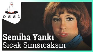 Semiha Yankı  Sıcak Sımsıcaksın [upl. by Jaclyn]