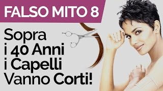 FALSO MITO n°8 “Sopra i 40 Anni i Capelli Vanno Tenuti Più Corti” [upl. by Chari]