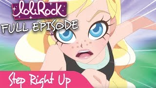 LoliRock  Step Right Up  Series 1 Episode 11  FULL EPISODE  LoliRock [upl. by Whit]