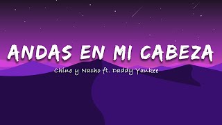 Chino y Nacho FT Daddy Yankee  Andas en mi cabeza letra [upl. by Atteloiv]