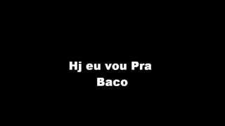 Hoje Eu Vou Pra BACO [upl. by Ardnossac450]