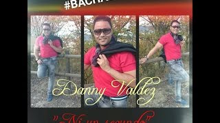 BACHATA VERANO 2016  Danny Valdez  Ni un segundo  Video HD oficial [upl. by Terrab]