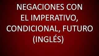 Inglés Americano  Lección 43  Negaciones con el Imperativo Condicional y Futuro [upl. by Ahsuat]