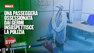 Una passeggera ossessionata dai germi insospettisce la polizia  Stop Border Control Fiumicino [upl. by Eno394]