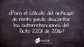 ¿Para el cálculo del anticipo de renta puedo descontar las autorretenciones del Dcto 2201 de 2016 [upl. by Dianemarie26]