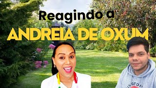 REAGINDO A ANDRÉIA DE OXUM [upl. by Barthold482]