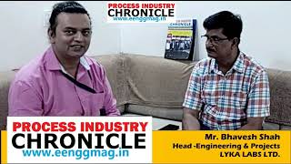 Mr Bhavesh Shah  Head  Engineering amp Projects  LYKA LABS LTD  PROCESS INDUSTRY CHRONICLE [upl. by Enirod]