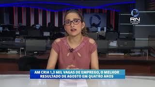 AM cria 13 mil vagas de emprego o melhor resultado de agosto em quatro anos [upl. by Brom]