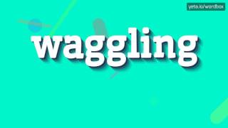 WAGGLING  HOW TO PRONOUNCE IT [upl. by Nevs]