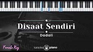 Disaat Sendiri  Dadali KARAOKE PIANO  FEMALE KEY [upl. by Hsihsa]