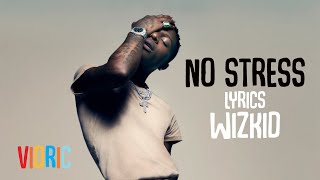 No Stress  Wizkid Lyrics Video [upl. by Kinny583]