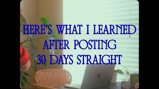 Heres what I learned after posting 30 days straight [upl. by Schiro]