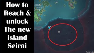 How to unlock amp Reach the new island Seirai genshin impact [upl. by Kerwin]