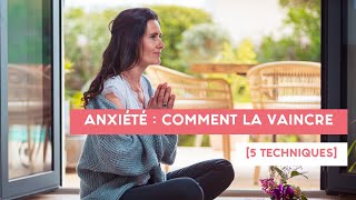 ANXIÉTÉ  comment la VAINCRE 5 techniques [upl. by Jacinta504]