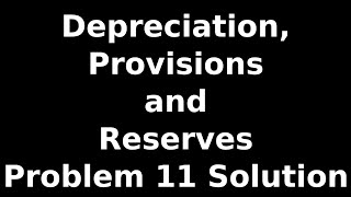 Class 11 Accounts  Depreciation Provisions and Reserves  Problem 11 Solution  NCERT  CBSE [upl. by Henri78]