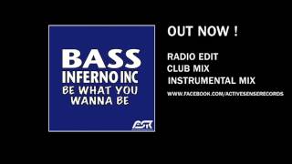 Bass Inferno Inc  Be What You Wanna Be Radio Edit [upl. by Buford]